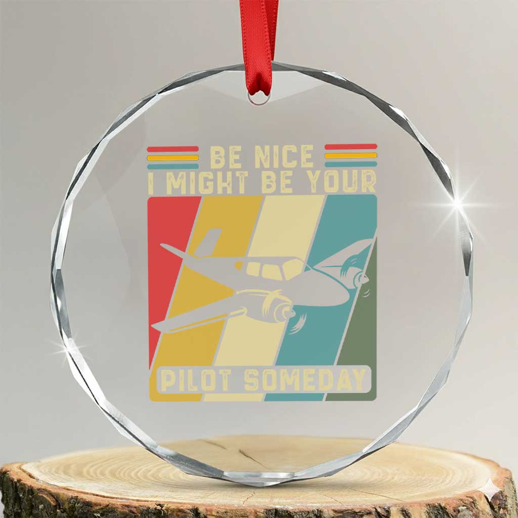 Funny Aviation Pilot Crystal Glass Ornament Be Nice I Might Be Your Piolot Someday TS14 Transparent Glass 3'' Circle Print Your Wear