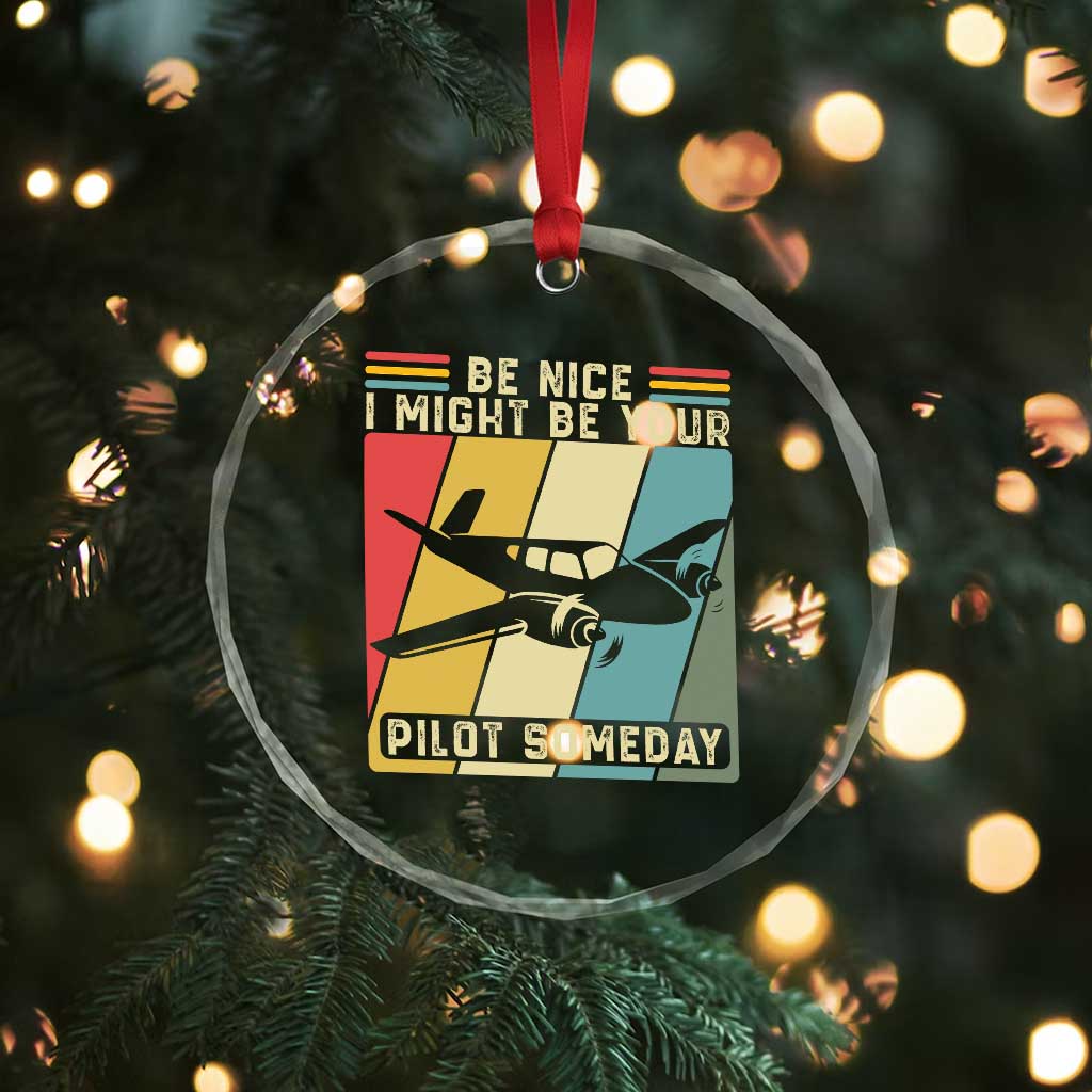 Funny Aviation Pilot Crystal Glass Ornament Be Nice I Might Be Your Piolot Someday TS14 Print Your Wear