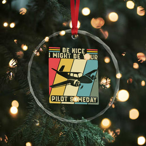 Funny Aviation Pilot Crystal Glass Ornament Be Nice I Might Be Your Piolot Someday TS14 Print Your Wear