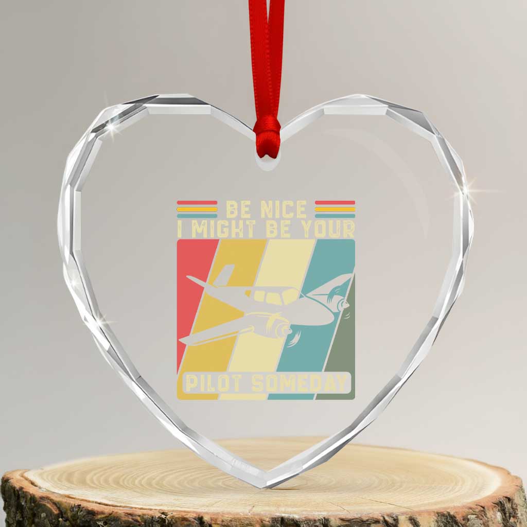Funny Aviation Pilot Heart Crystal Glass Ornament Be Nice I Might Be Your Piolot Someday TS14 Transparent Glass 3'' Heart Print Your Wear