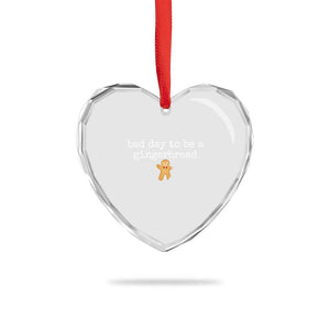 Funny Bad Day To Be A Gingerbread Christmas Heart Crystal Glass Ornament Xmas Cookie Lover TS11 Print Your Wear