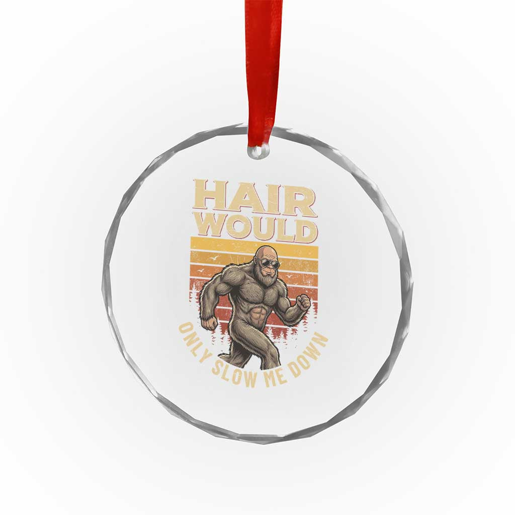 Funny Bald Bigfoot Crystal Glass Ornament Hair Would Only Slow Me Down TS12 Print Your Wear