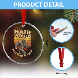 Funny Bald Bigfoot Crystal Glass Ornament Hair Would Only Slow Me Down TS12 Print Your Wear