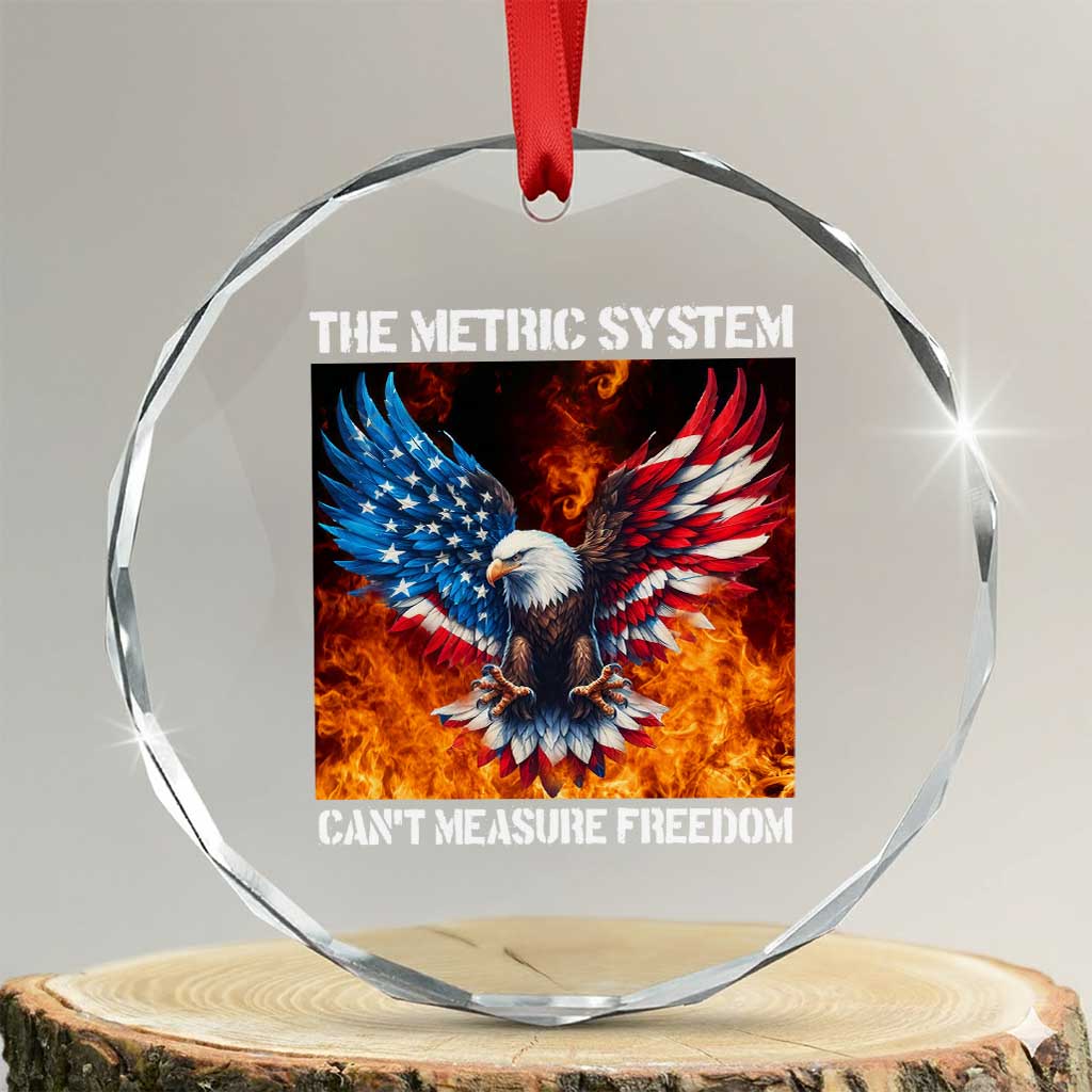 Funny Bald Eagle 4th of July Crystal Glass Ornament The Metric System Cant Measure Freedom American Flag TS10 Transparent Glass 3'' Circle Print Your Wear
