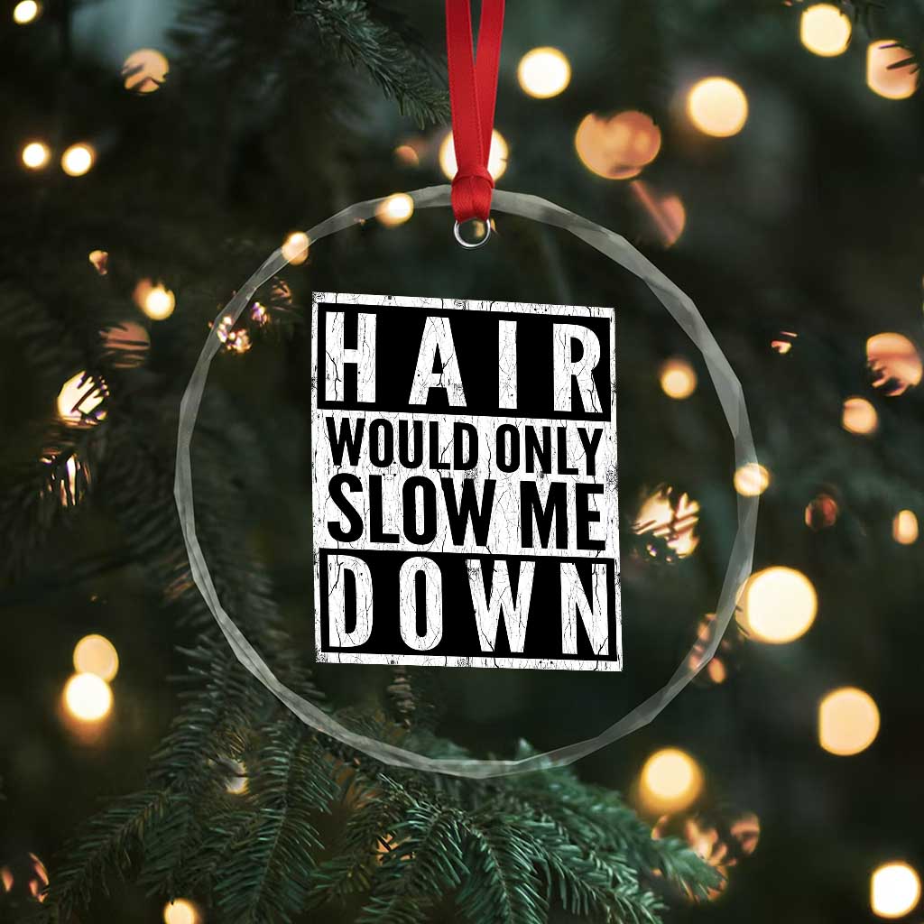Funny Bald Men Gift Crystal Glass Ornament Hair Would Only Slow Me Down TS12 Print Your Wear