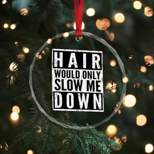 Funny Bald Men Gift Crystal Glass Ornament Hair Would Only Slow Me Down TS12 Print Your Wear