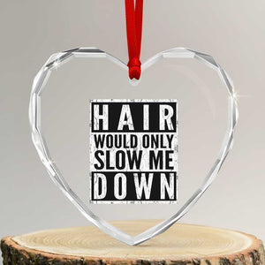 Funny Bald Men Gift Heart Crystal Glass Ornament Hair Would Only Slow Me Down