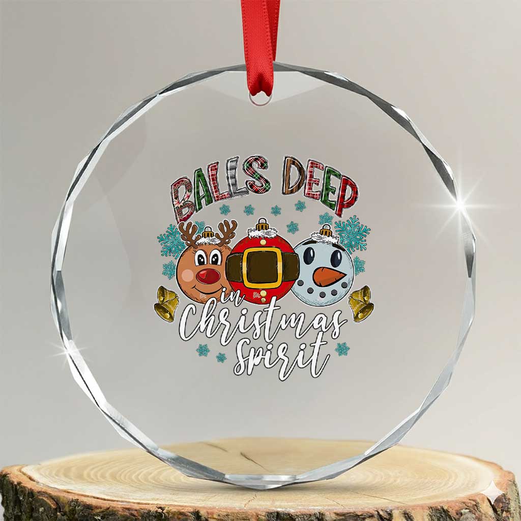 Funny Balls Deep In Christmas Spirit Crystal Glass Ornament Xmas Humorous Festive TS11 Transparent Glass 3'' Circle Print Your Wear