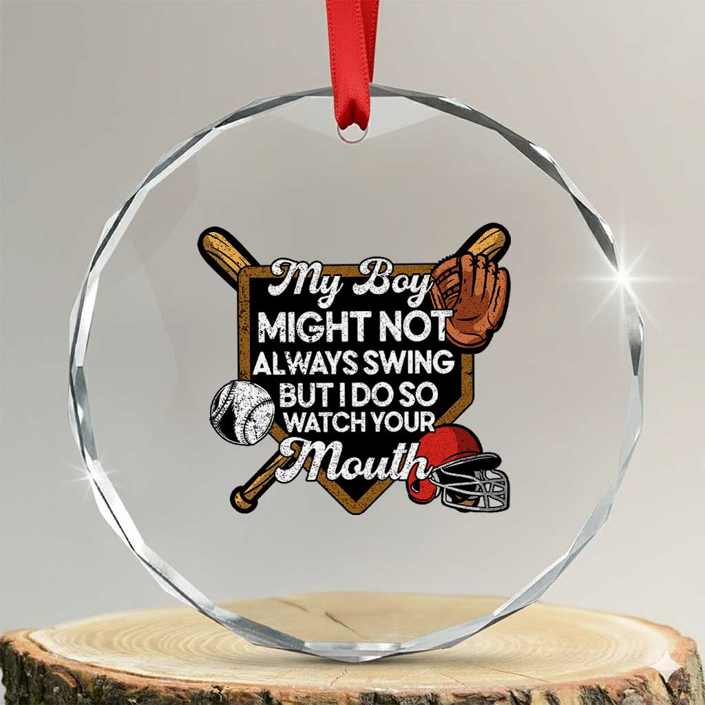 Funny Baseball Crystal Glass Ornament My Boy Might Not Always Swing But I Do So Watch Your Mouth TS02 Transparent Glass 3'' Circle Print Your Wear