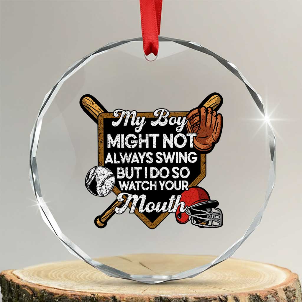 Funny Baseball Crystal Glass Ornament My Boy Might Not Always Swing But I Do So Watch Your Mouth TS02 Transparent Glass 3'' Circle Print Your Wear