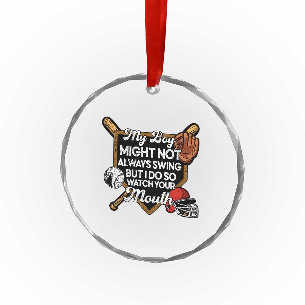 Funny Baseball Crystal Glass Ornament My Boy Might Not Always Swing But I Do So Watch Your Mouth TS02 Print Your Wear