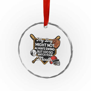Funny Baseball Crystal Glass Ornament My Boy Might Not Always Swing But I Do So Watch Your Mouth TS02 Print Your Wear