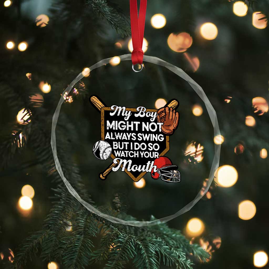 Funny Baseball Crystal Glass Ornament My Boy Might Not Always Swing But I Do So Watch Your Mouth TS02 Print Your Wear