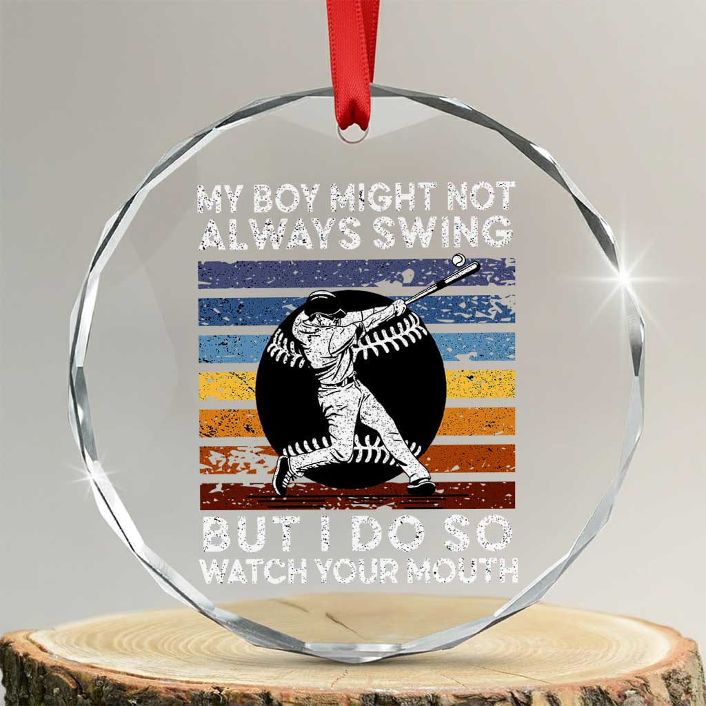 Funny Baseball Crystal Glass Ornament My Boy Might Not Always Swing But I Do So Watch Your Mouth Retro Vintage TS02 Transparent Glass 3'' Circle Print Your Wear