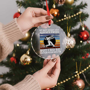 Funny Baseball Crystal Glass Ornament My Boy Might Not Always Swing But I Do So Watch Your Mouth Retro Vintage TS02 Print Your Wear