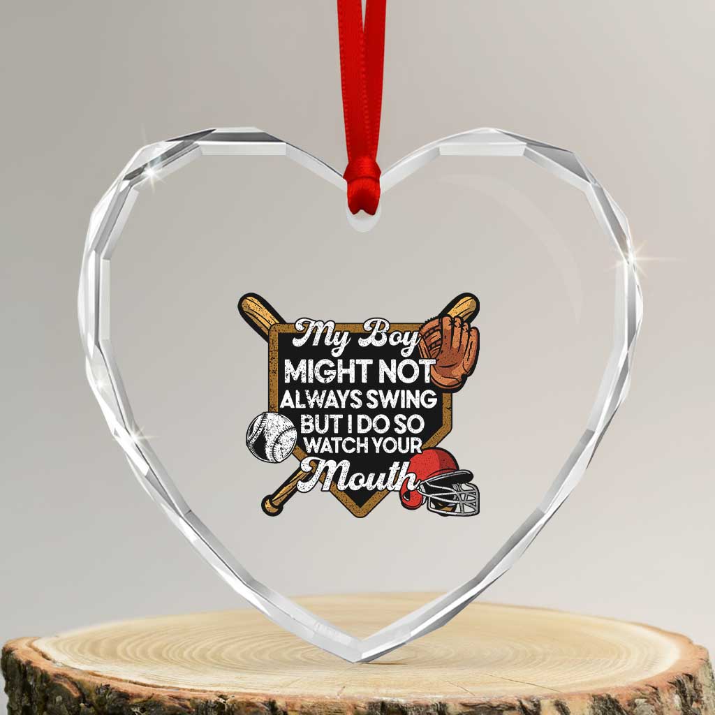Funny Baseball Heart Crystal Glass Ornament My Boy Might Not Always Swing But I Do So Watch Your Mouth TS02 Transparent Glass 3'' Heart Print Your Wear
