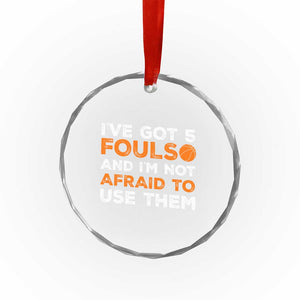 Funny Basketball Quote Crystal Glass Ornament I Have Got 5 Fouls And I Am Not Afraid To Use Them TS12 Print Your Wear