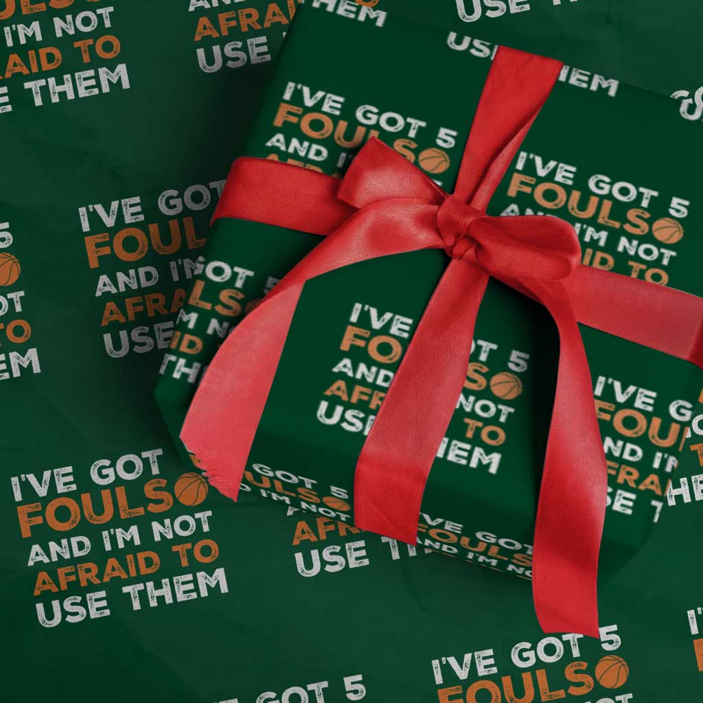 Funny Basketball Quote Wrapping Paper Roll I Have Got 5 Fouls And I Am Not Afraid To Use Them TS12 Green Print Your Wear
