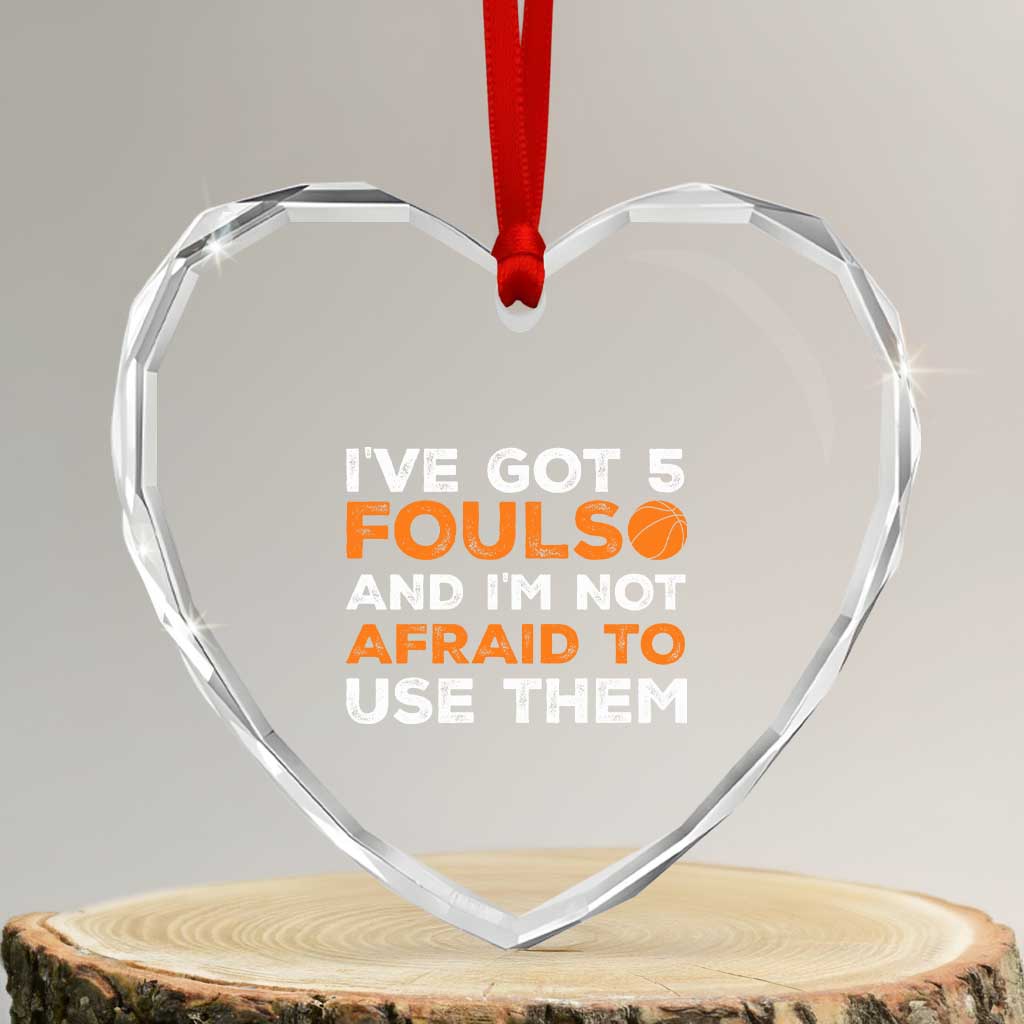 Funny Basketball Quote Heart Crystal Glass Ornament I Have Got 5 Fouls And I Am Not Afraid To Use Them TS12 Transparent Glass 3'' Heart Print Your Wear