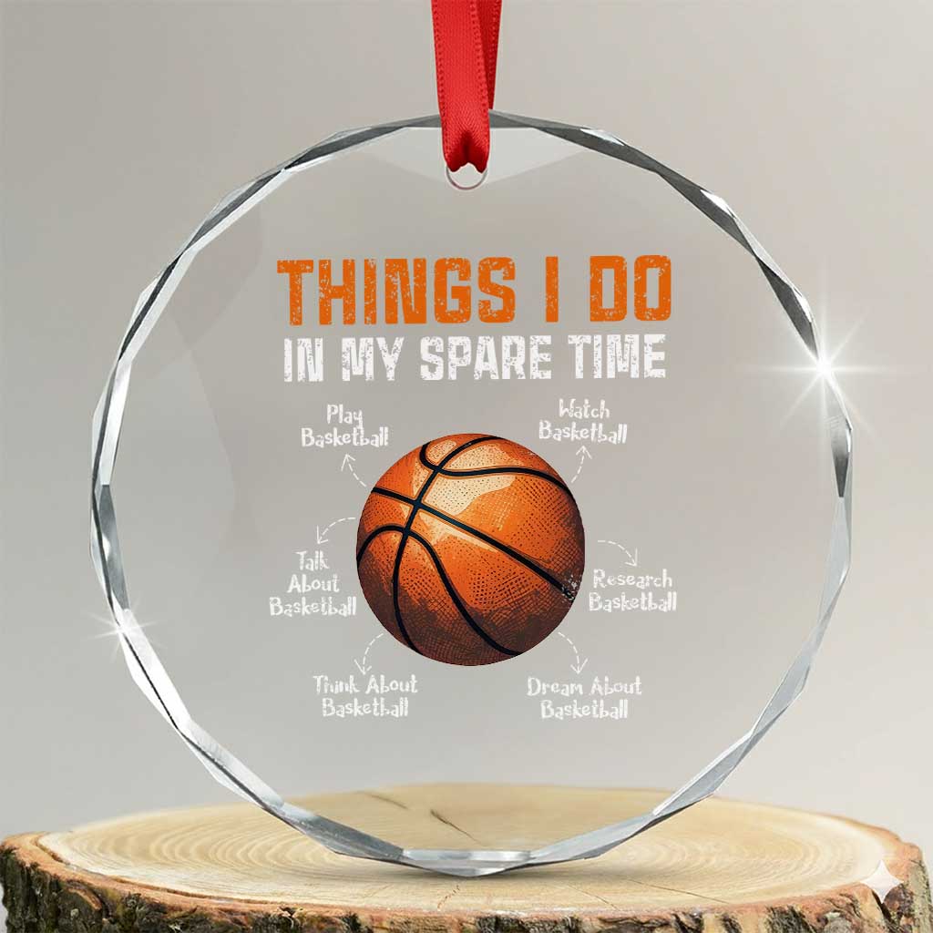 Funny Basketball Things I Do In My Spare Time Crystal Glass Ornament Sports Lover TS11 Transparent Glass 3'' Circle Print Your Wear