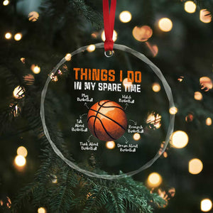 Funny Basketball Things I Do In My Spare Time Crystal Glass Ornament Sports Lover TS11 Print Your Wear