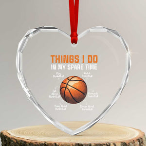 Funny Basketball Things I Do In My Spare Time Heart Crystal Glass Ornament Sports Lover TS11 Transparent Glass 3'' Heart Print Your Wear