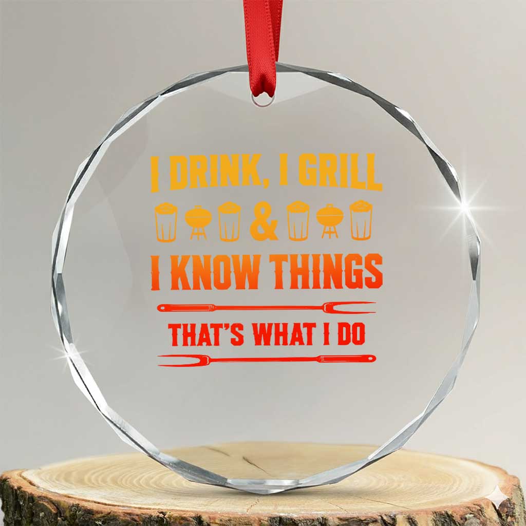 Funny BBQ Beer Lovers Crystal Glass Ornament I Drink I Grill And I Know Things Bbq Barbecue Beer TS10 Transparent Glass 3'' Circle Print Your Wear