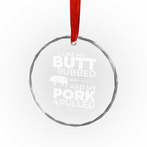 Funny BBQ Grilling I Like My Butt Rubbed And My Pork Pulled Crystal Glass Ornament Barbecue Grill Father's Day - Print Your Wear
