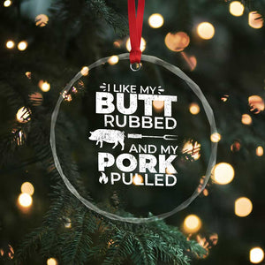 Funny BBQ Grilling I Like My Butt Rubbed And My Pork Pulled Crystal Glass Ornament Barbecue Grill Father's Day - Print Your Wear