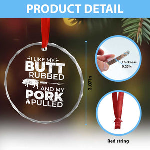 Funny BBQ Grilling I Like My Butt Rubbed And My Pork Pulled Crystal Glass Ornament Barbecue Grill Father's Day TS11 Print Your Wear
