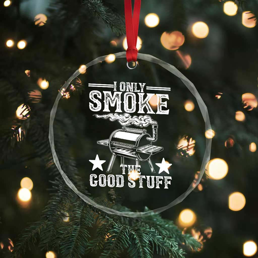 Funny BBQ Grilling I Only Smoke The Good Stuff Crystal Glass Ornament Barbecue Grill Father's Day TS11 Print Your Wear