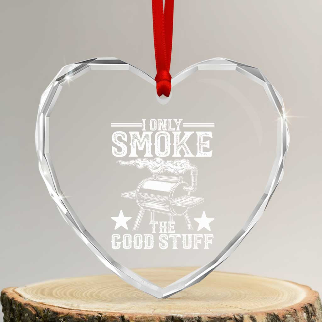 Funny BBQ Grilling I Only Smoke The Good Stuff Heart Crystal Glass Ornament Barbecue Grill Father's Day - Print Your Wear