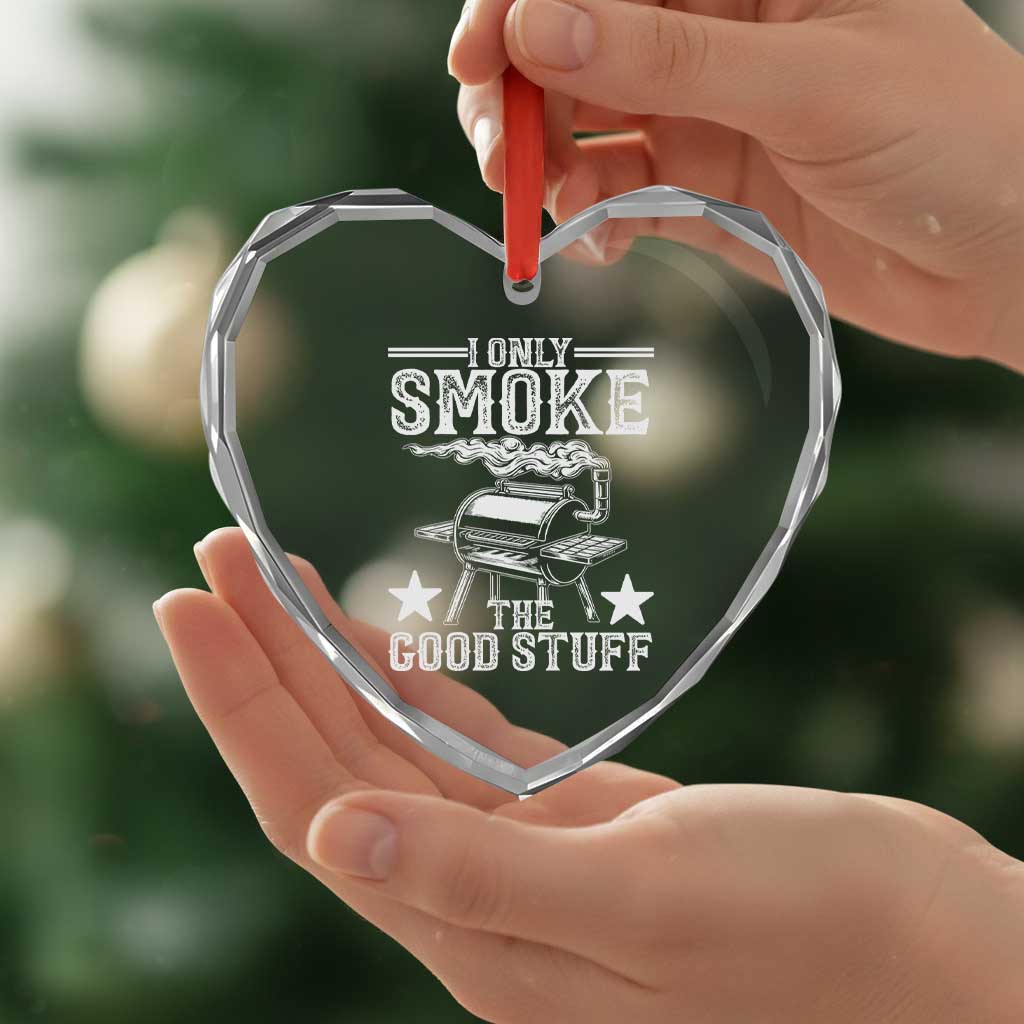 Funny BBQ Grilling I Only Smoke The Good Stuff Heart Crystal Glass Ornament Barbecue Grill Father's Day - Print Your Wear