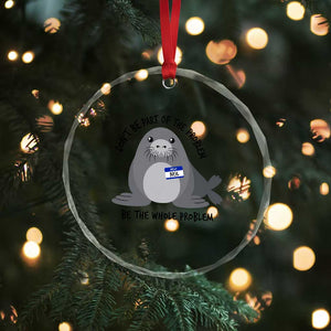 Funny Be The Whole Problem Neil the Seal Meme Crystal Glass Ornament Cute Sarcastic Elephant Seal with Name Tag