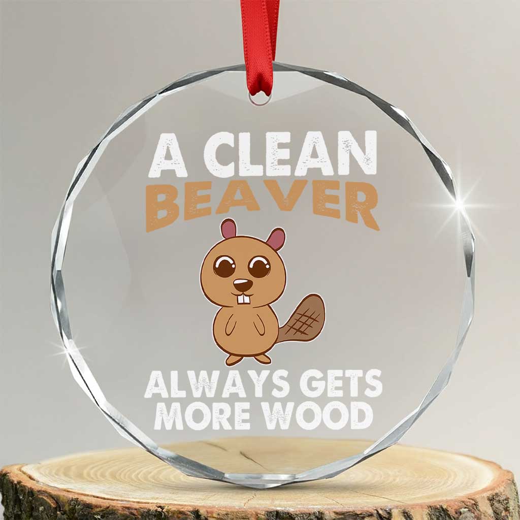 Funny Beaver Adult Humor Crystal Glass Ornament A Clean Beaver Always Get More Wood - Print Your Wear