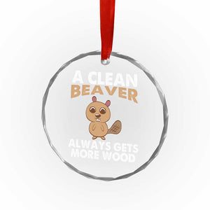 Funny Beaver Adult Humor Crystal Glass Ornament A Clean Beaver Always Get More Wood - Print Your Wear