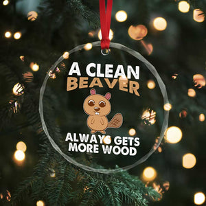 Funny Beaver Adult Humor Crystal Glass Ornament A Clean Beaver Always Get More Wood - Print Your Wear