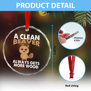 Funny Beaver Adult Humor Crystal Glass Ornament A Clean Beaver Always Get More Wood - Print Your Wear