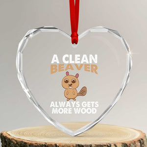 Funny Beaver Adult Humor Heart Crystal Glass Ornament A Clean Beaver Always Get More Wood TS02 Transparent Glass 3'' Heart Print Your Wear