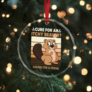 Funny Beaver Crystal Glass Ornament Cure For An Itchy Beaver Ask For A Friend Adult Humor - Print Your Wear