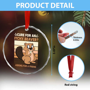 Funny Beaver Crystal Glass Ornament Cure For An Itchy Beaver Ask For A Friend Adult Humor - Print Your Wear