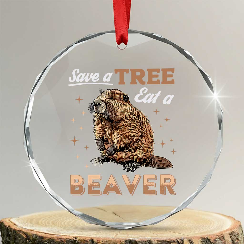 Funny Beaver Crystal Glass Ornament Save A Tree Eat A Beaver - Print Your Wear