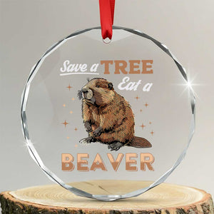 Funny Beaver Crystal Glass Ornament Save A Tree Eat A Beaver - Print Your Wear