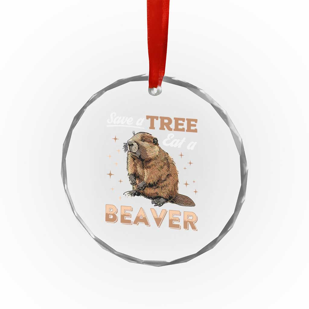Funny Beaver Crystal Glass Ornament Save A Tree Eat A Beaver TS02 Print Your Wear