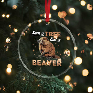 Funny Beaver Crystal Glass Ornament Save A Tree Eat A Beaver TS02 Print Your Wear