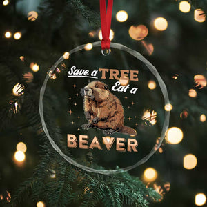Funny Beaver Crystal Glass Ornament Save A Tree Eat A Beaver - Print Your Wear