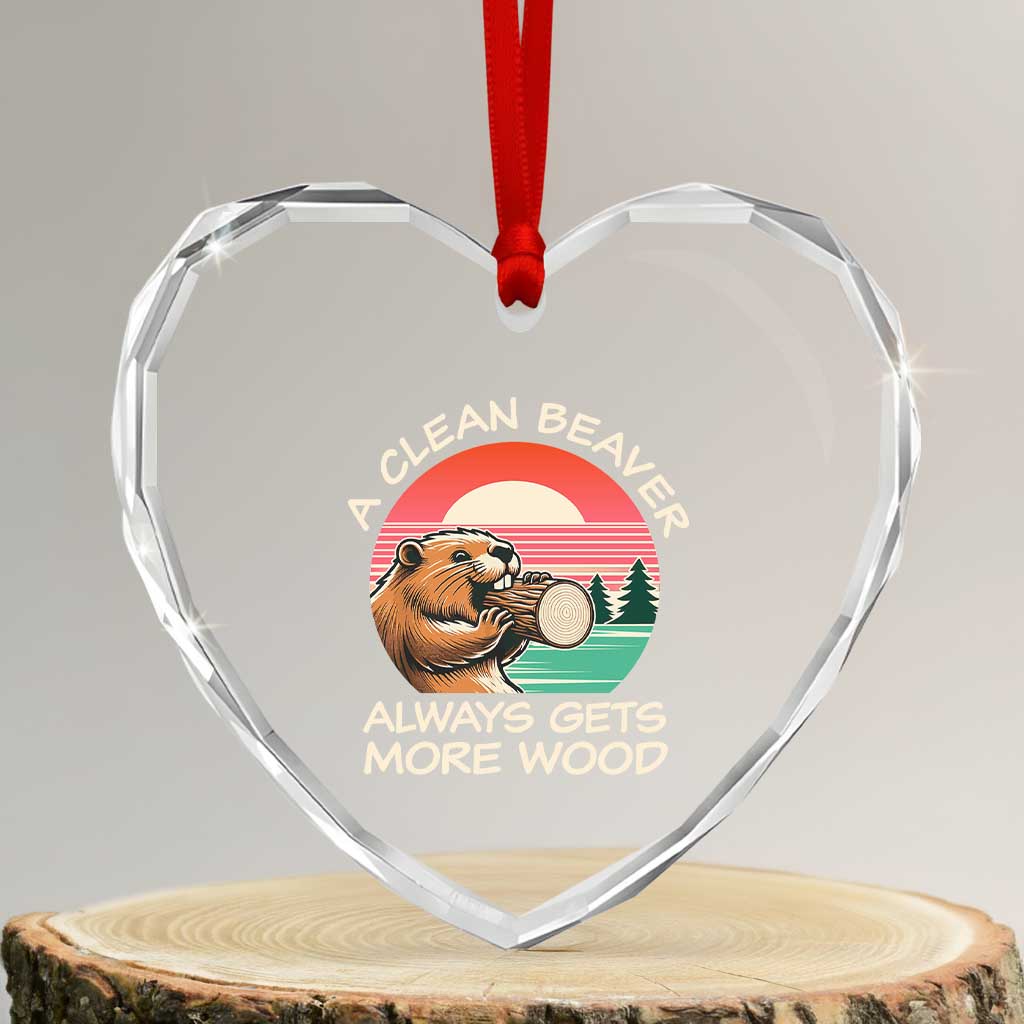 Funny Beaver Joke Heart Crystal Glass Ornament A Clean Beaver Always Gets More Wood Adult Humor TS02 Transparent Glass 3'' Heart Print Your Wear