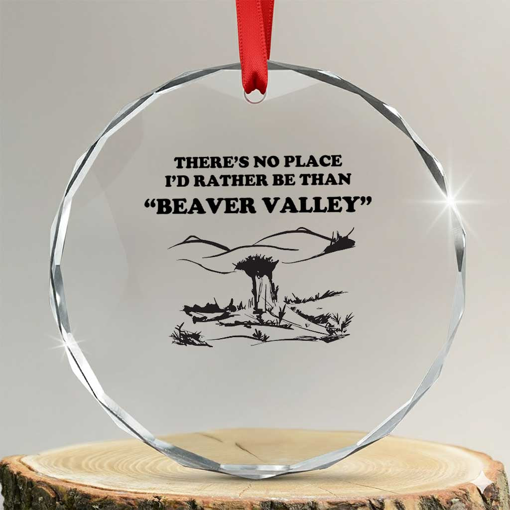 Funny Beaver Valley Crystal Glass Ornament Theres No Place I'd Rather Be Adult Humor TS02 Transparent Glass 3'' Circle Print Your Wear