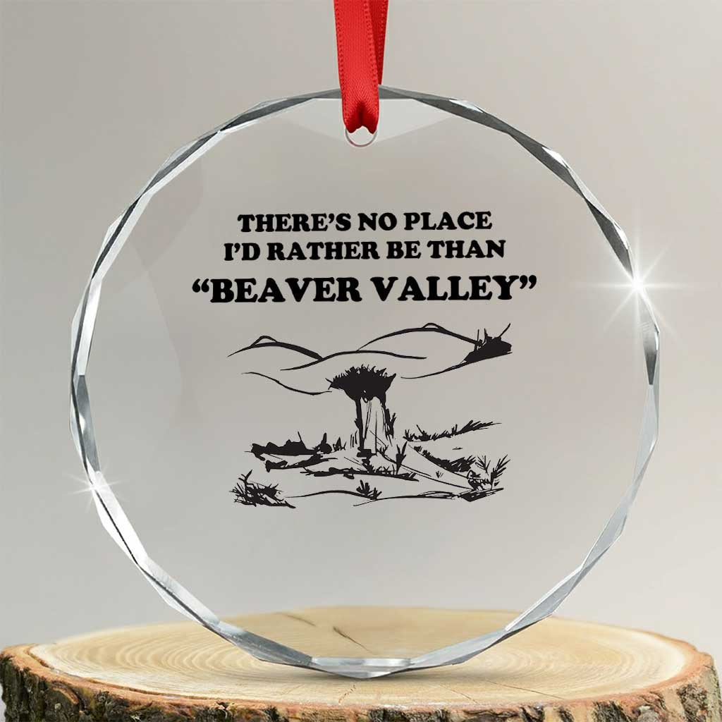 Funny Beaver Valley Crystal Glass Ornament There’s No Place I'd Rather Be Adult Humor - Print Your Wear
