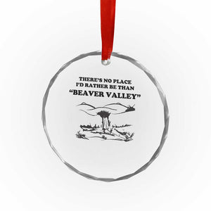 Funny Beaver Valley Crystal Glass Ornament There’s No Place I'd Rather Be Adult Humor - Print Your Wear